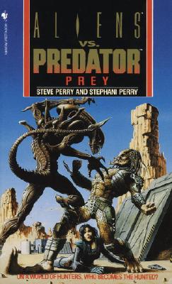 Prey: Alien vs. Predator - Perry, Steve, Dr., and Perry, Stephani