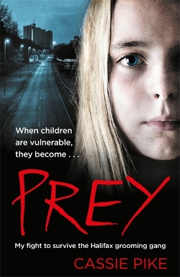 Prey: My Fight to Survive the Halifax Grooming Gang - Pike, Cassie, and Weitz, Katy