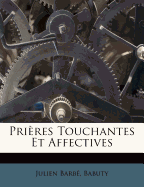 Pri?res Touchantes Et Affectives - Barb?, Julien, and Babuty