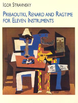 Pribaoutki, Renard and Ragtime for Eleven Instruments - Stravinsky, Igor (Composer), and Music Scores