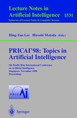 Pricai'98: Topics in Artificial Intelligence: 5th Pacific Rim International Conference on Artificial Intelligence, Singapore, November 22-27, 1998, Proceedings - Lee, Hing-Yan (Editor), and Motoda, Hiroshi (Editor)