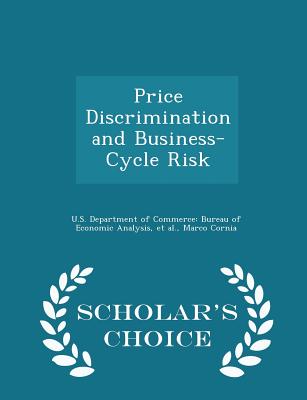 Price Discrimination and Business-Cycle Risk - Scholar's Choice Edition - U S Department of Commerce Bureau of E (Creator), and Et Al (Creator), and Cornia, Marco