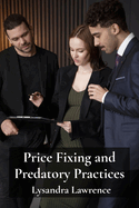 Price Fixing and Predatory Practices: How Corporations Cheat Consumers and Manipulate Markets