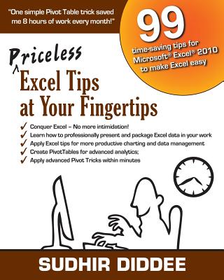 Priceless Excel Tips at Your Fingertips: 99 time-saving tips for Microsoft Excel 2010 to make Excel easy - Diddee, Sudhir