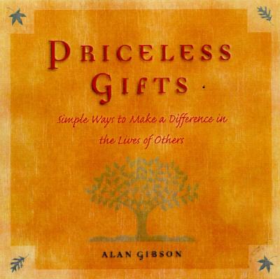 Priceless Gifts: Simple Ways to Make a Difference in the Lives of Others - Gibson, Alan