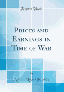 Prices and Earnings in Time of War (Classic Reprint)