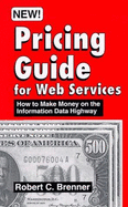Pricing guide for Web services : how to make money on the information superhighway - Brenner, Robert C.