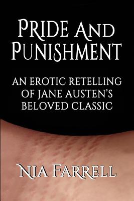 Pride and Punishment: An Erotic Retelling of Jane Austen's Beloved Classic - Austen, Jane, and Farrell, Nia