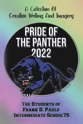 Pride of the Panther 2022: A Collection Of Creative Writing And Imagery - Students of Frank D Paulo I S 75, and Murphy, Ryan (Editor)