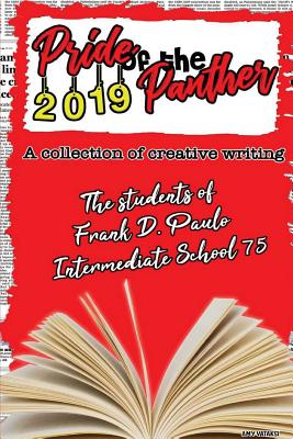 Pride of the Panther VI 2019: A Collection of Creative Writing - Students of Frank D Paulo I S 75, and Murphy, Ryan (Editor)