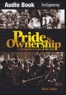 Pride & Ownership: A Firefighter's Love of the Job - Lasky, Rick