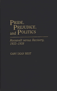 Pride, Prejudice, and Politics: Roosevelt Versus Recovery, 1933-1938