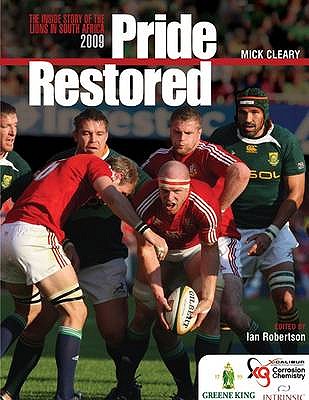 Pride Restored: The Inside Story of the Lions in South Africa 2009 - Cleary, Mick, and Robertson, Ian (Editor)