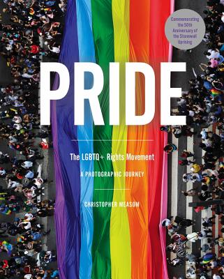 Pride: The LGBTQ+ Rights Movement: A Photographic Journey - Measom, Christopher
