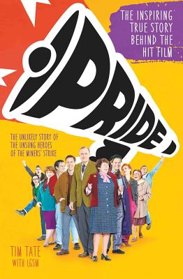 Pride: The Unlikely Story of the True Heroes of the Miner's Strike - Tate, Tim