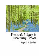 Priestcraft A Study in Unnecessary Fictions