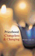 Priesthood: Changeless and Changing - Lane, Thomas, CM