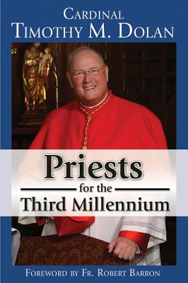 Priests for the Third Millennium - Dolan, Timothy M., Archbishop