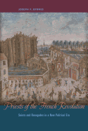 Priests of the French Revolution: Saints and Renegades in a New Political Era