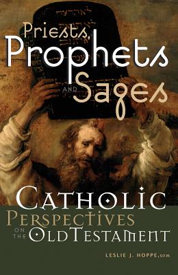 Priests, Prophets and Sages: Catholic Perspectives on the Old Testament - Hoppe, Leslie J, O.F.M.