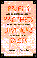 Priests, Prophets, Diviners, Sages: A Socio-Historical Study of Religious Specialists in Ancient Israel - Grabbe, Lester L