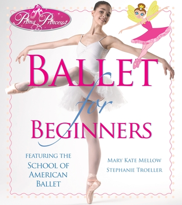 Prima Princessa Ballet for Beginners - Mellow, Mary Kate, and Troeller, Stephanie