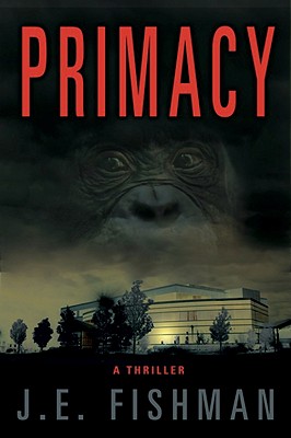 Primacy: A Thriller - Fishman, Joel E
