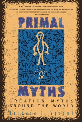 Primal Myths: Creation Myths Around the World - Sproul, Barbara C