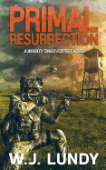 Primal Resurrection: A Whiskey Tango Foxtrot Novel: Book 8