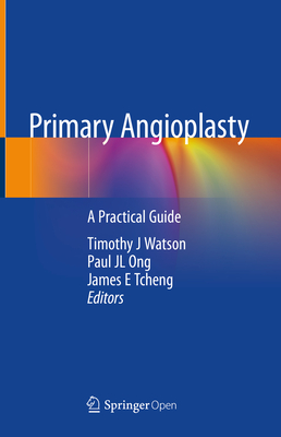 Primary Angioplasty: A Practical Guide - Watson, Timothy J (Editor), and Ong, Paul Jl (Editor), and Tcheng, James E (Editor)