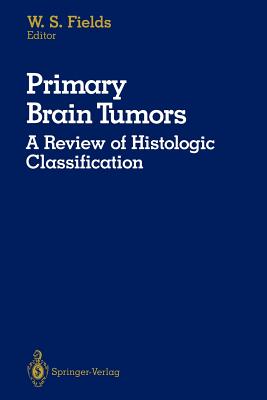 Primary Brain Tumors: A Review of Histologic Classification - Fields, William S (Editor)