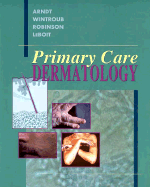 Primary Care Dermatology - Arndt, Kenneth A, Dr., and Wintroub, Bruce U, MD, and Robinson, June K, MD