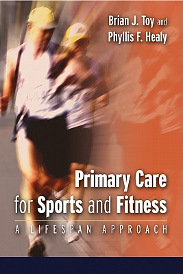 Primary Care for Sports and Fitness: A Lifespan Approach - Toy, Brian J, and Healy, Phyllis F, PhD, RN