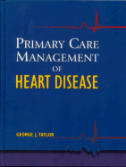 Primary Care Management of Heart Disease - Taylor, George J, MD