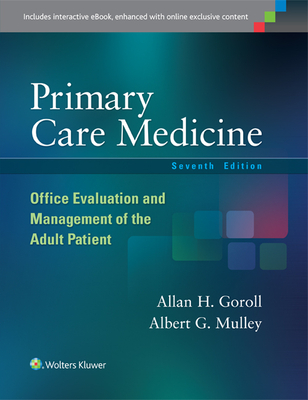 Primary Care Medicine: Office Evaluation and Management of the Adult Patient - Goroll, Allan H, Dr., MD, Macp, and Mulley, Albert G, Dr., MD, Mpp