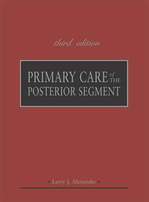 Primary Care of the Posterior Segment, Third Edition - Alexander, Larry