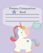 Primary Composition Book: Unicorn Composition Book For Handwriting For Grade K-2