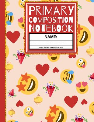 Primary Composition Notebook: Cute Emoji & Hearts K-2, K-1, Kindergarten Composition Book And Picture Space School Exercise Book (Story Paper Journal) 1st, & 2nd Grades - Co, Creative School