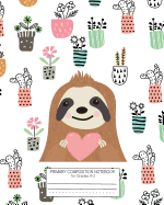 Primary Composition Notebook for Grades K-2: Sloth Picture Space for Drawing Handwriting Paper Dotted Kindergarten Composition Notebooks Children's Journal Writing