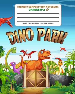 Primary Composition Notebook Grades K-2 Dino Park: Picture drawing and Dash Mid Line hand writing paper Story Paper Journal - Dinosaurs Design - Notebooks, Amazing