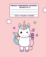 Primary Composition Notebook Grades K-2: Picture drawing and Dash Mid Line hand writing paper - Cute Unicorn Music Design
