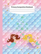 Primary Composition Notebook: Kindergarten Primary Composition Notebook: Mermaid Handwriting Practice Paper: Grades K-2 Story Paper Journal - Draw and Write, Dotted Midline And Picture Space - Creative Picture Notebook Early Childhood to Kindergarten