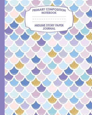 Primary Composition Notebook Midline Story Paper Journal: Mermaid Scales Notebook For Grades K-2 - Picture Space - Dashed Midline Paper - Early Childhood Kindergarten Book For Kids - Print, Pink Willow