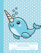 Primary Composition Notebook Story Journal: Cute Narwhal Notebook with Picture Space, Title Lines, Dotted Midlines Handwriting Practice Paper with 100 Blank Writing Pages, Perfect for Kids in Kindergarten, First and Second Grade, Elementary School