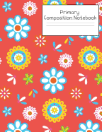 Primary Composition Notebook: Story Paper Journal Grades K-2 & 3 - Dashed Midline and Picture Space School Exercise Book 120 sheets. Pink Floral Cover.