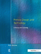 Primary Design and Technology: A Prpcess for Learning