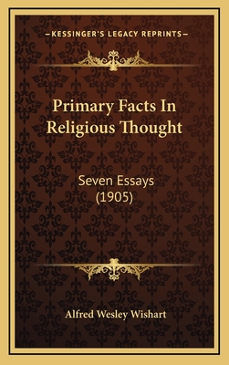 Primary Facts in Religious Thought: Seven Essays (1905) - Wishart, Alfred Wesley