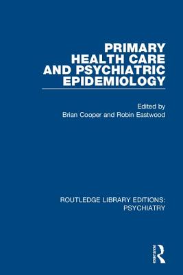 Primary Health Care and Psychiatric Epidemiology - Cooper, Brian (Editor), and Eastwood, Robin (Editor)