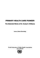 Primary Health Care Pioneer: The Selected Works of Dr. Cicely D. Williams - Baumslag, Naomi, M.D. (Editor), and Williams, Cicely D