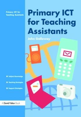 Primary ICT for Teaching Assistants - Galloway, John